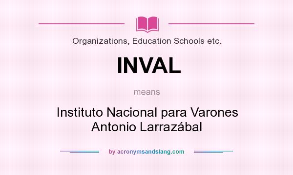 What does INVAL mean? It stands for Instituto Nacional para Varones Antonio Larrazábal