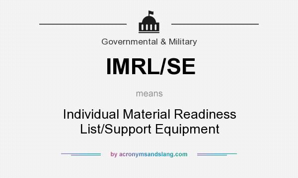 What does IMRL/SE mean? It stands for Individual Material Readiness List/Support Equipment
