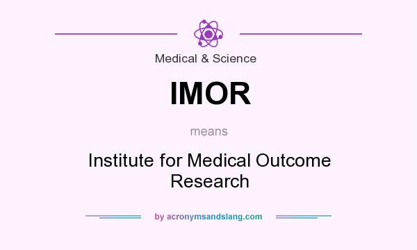 What does IMOR mean? It stands for Institute for Medical Outcome Research