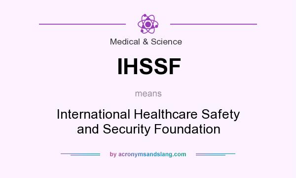 What does IHSSF mean? It stands for International Healthcare Safety and Security Foundation