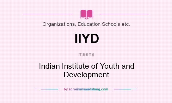 What does IIYD mean? It stands for Indian Institute of Youth and Development