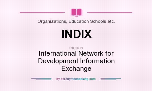 What does INDIX mean? It stands for International Network for Development Information Exchange