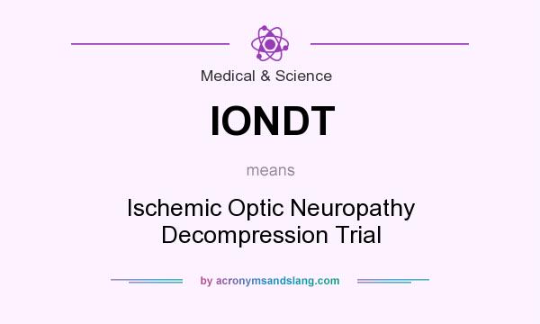 What does IONDT mean? It stands for Ischemic Optic Neuropathy Decompression Trial
