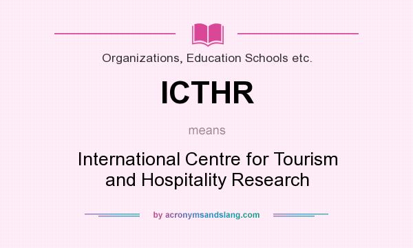 What does ICTHR mean? It stands for International Centre for Tourism and Hospitality Research