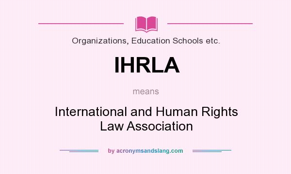 What does IHRLA mean? It stands for International and Human Rights Law Association