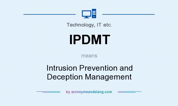 What does IPDMT mean? It stands for Intrusion Prevention and Deception Management