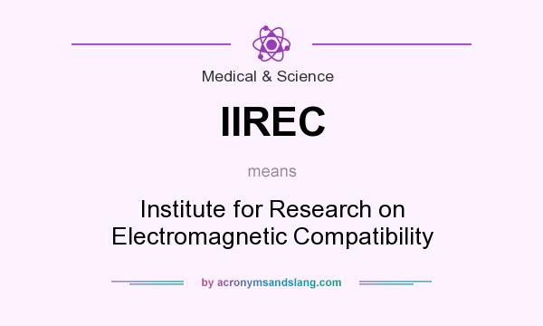 What does IIREC mean? It stands for Institute for Research on Electromagnetic Compatibility