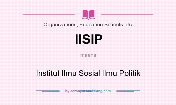 What does IISIP mean? It stands for Institut Ilmu Sosial Ilmu Politik
