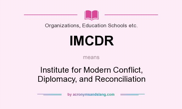 What does IMCDR mean? It stands for Institute for Modern Conflict, Diplomacy, and Reconciliation
