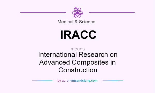 What does IRACC mean? It stands for International Research on Advanced Composites in Construction