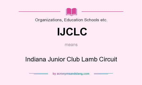 What does IJCLC mean? It stands for Indiana Junior Club Lamb Circuit