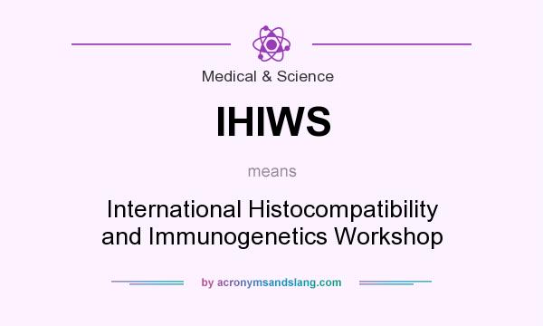 What does IHIWS mean? It stands for International Histocompatibility and Immunogenetics Workshop