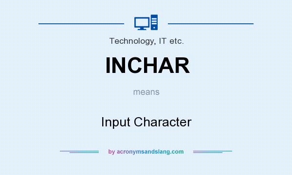 What does INCHAR mean? It stands for Input Character