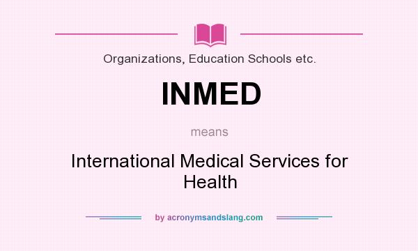 What does INMED mean? It stands for International Medical Services for Health