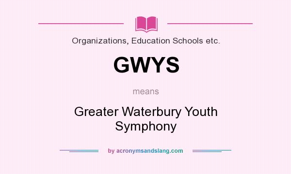 What does GWYS mean? It stands for Greater Waterbury Youth Symphony