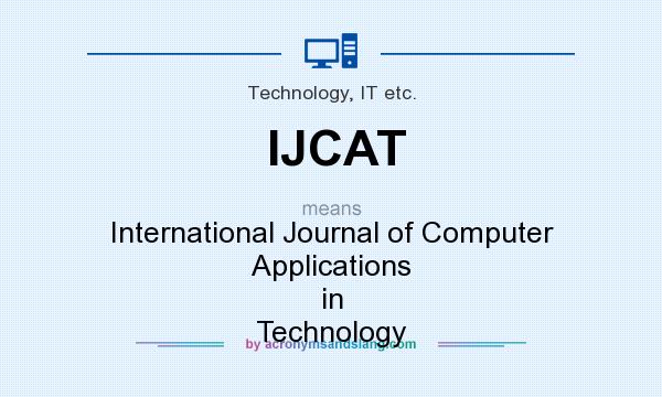 What does IJCAT mean? It stands for International Journal of Computer Applications in Technology