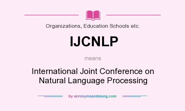 What does IJCNLP mean? It stands for International Joint Conference on Natural Language Processing