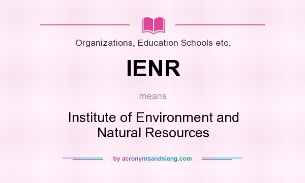 What does IENR mean? It stands for Institute of Environment and Natural Resources