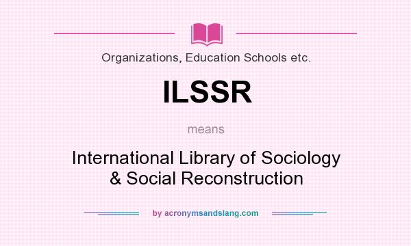 What does ILSSR mean? It stands for International Library of Sociology & Social Reconstruction