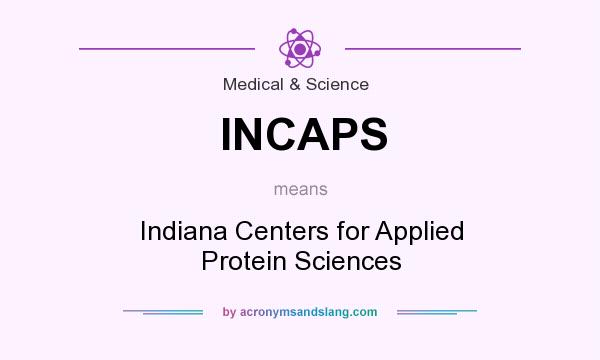 What does INCAPS mean? It stands for Indiana Centers for Applied Protein Sciences