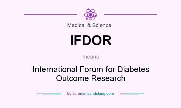What does IFDOR mean? It stands for International Forum for Diabetes Outcome Research