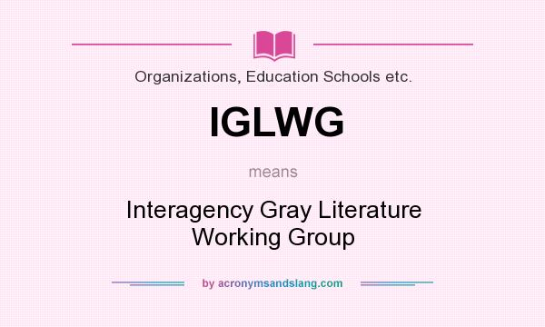 What does IGLWG mean? It stands for Interagency Gray Literature Working Group