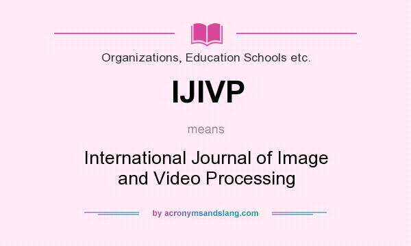 What does IJIVP mean? It stands for International Journal of Image and Video Processing