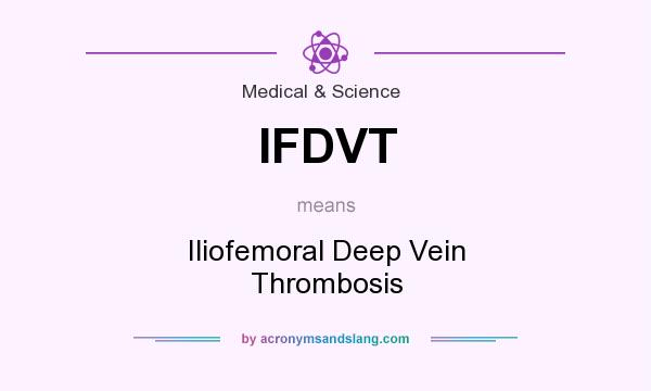 What does IFDVT mean? It stands for Iliofemoral Deep Vein Thrombosis