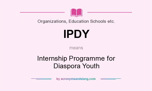 What does IPDY mean? It stands for Internship Programme for Diaspora Youth