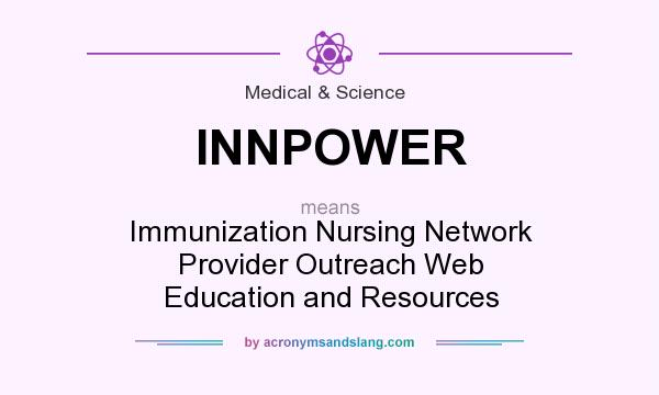 What does INNPOWER mean? It stands for Immunization Nursing Network Provider Outreach Web Education and Resources
