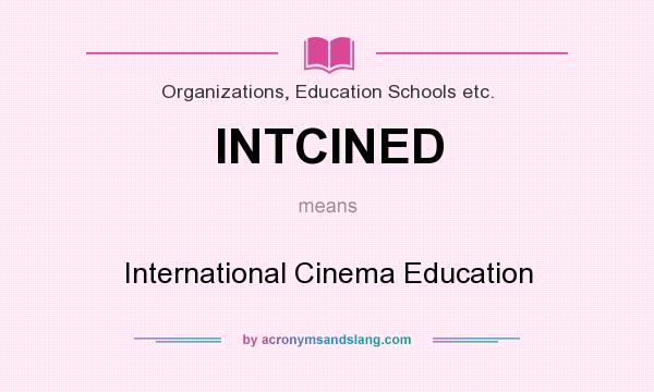 What does INTCINED mean? It stands for International Cinema Education