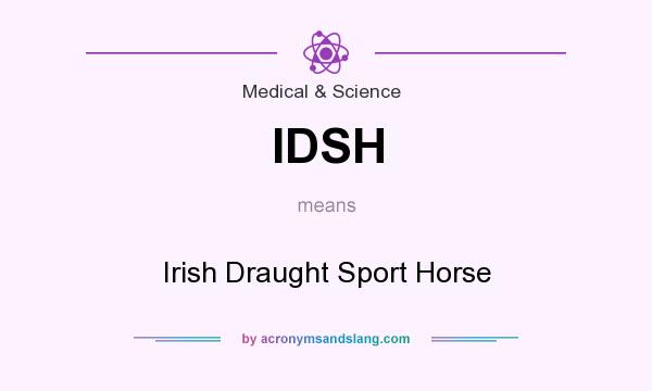 What does IDSH mean? It stands for Irish Draught Sport Horse