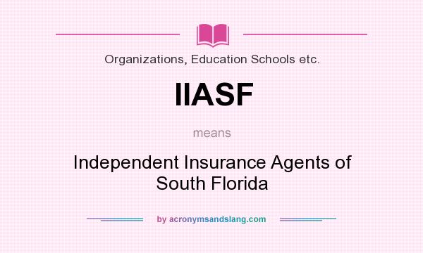 What does IIASF mean? It stands for Independent Insurance Agents of South Florida