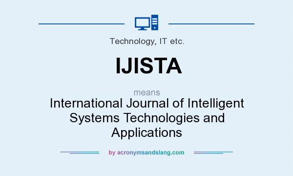 What does IJISTA mean? It stands for International Journal of Intelligent Systems Technologies and Applications
