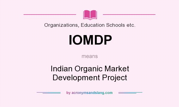 What does IOMDP mean? It stands for Indian Organic Market Development Project