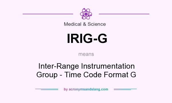 What does IRIG-G mean? It stands for Inter-Range Instrumentation Group - Time Code Format G