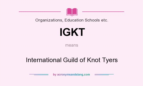 What does IGKT mean? It stands for International Guild of Knot Tyers