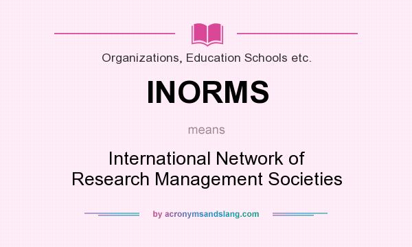 What does INORMS mean? It stands for International Network of Research Management Societies