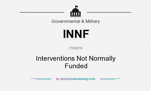 What does INNF mean? It stands for Interventions Not Normally Funded