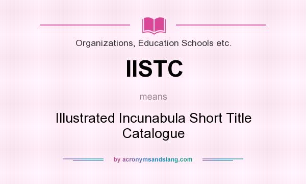 What does IISTC mean? It stands for Illustrated Incunabula Short Title Catalogue