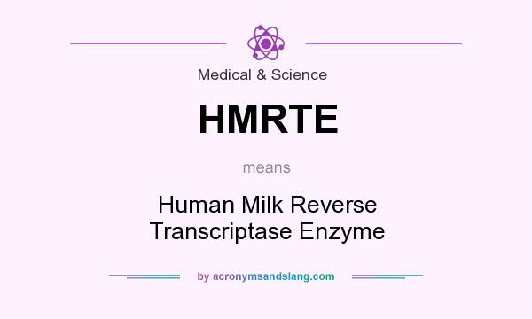 What does HMRTE mean? It stands for Human Milk Reverse Transcriptase Enzyme