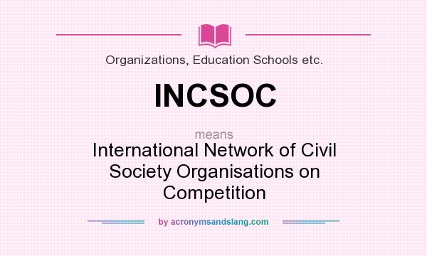 What does INCSOC mean? It stands for International Network of Civil Society Organisations on Competition