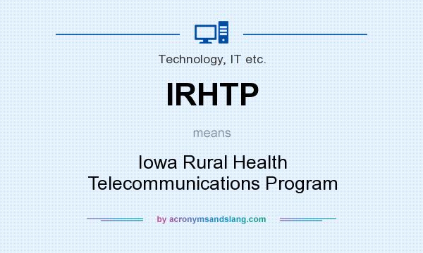 What does IRHTP mean? It stands for Iowa Rural Health Telecommunications Program