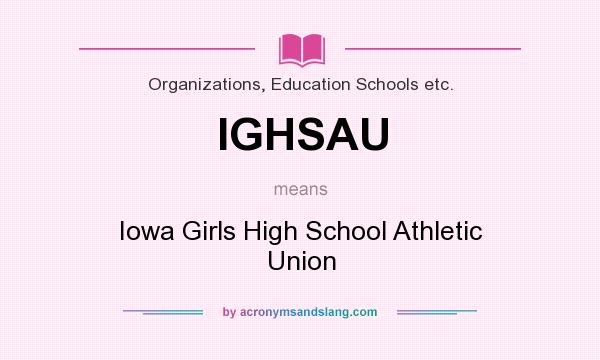 What does IGHSAU mean? It stands for Iowa Girls High School Athletic Union