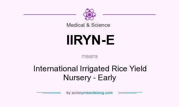 What does IIRYN-E mean? It stands for International Irrigated Rice Yield Nursery - Early