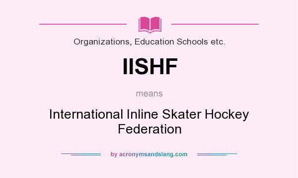 What does IISHF mean? It stands for International Inline Skater Hockey Federation