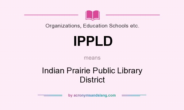What does IPPLD mean? It stands for Indian Prairie Public Library District