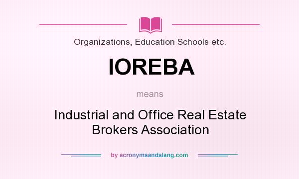 What does IOREBA mean? It stands for Industrial and Office Real Estate Brokers Association