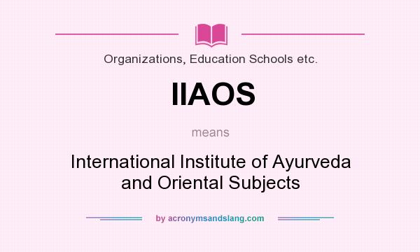 What does IIAOS mean? It stands for International Institute of Ayurveda and Oriental Subjects