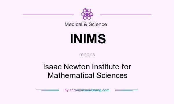 What does INIMS mean? It stands for Isaac Newton Institute for Mathematical Sciences